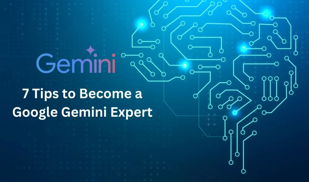 7 tips to become a google gemini expert